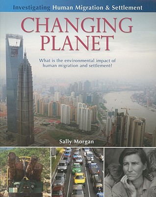 Changing Planet: What is the Environmental Impact of Human Migration and Settlement (Investigating Human Migration and Settlement)