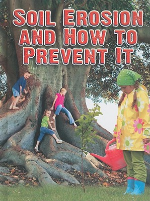 Soil Erosion and How to Prevent It (Everybody Digs Soil)