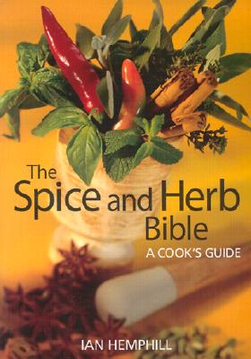 The Spice and Herb Bible: A Cook's Guide
