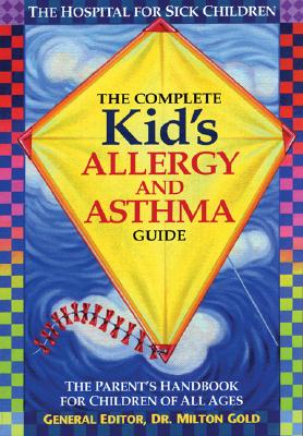Complete Kids Allergy and Asthma Guide : The Parents Handbook for Children of All Ages