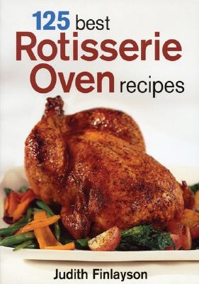 Image for 125 Best Rotisserie Oven Recipes 125 Best Rotisserie Oven Recipes