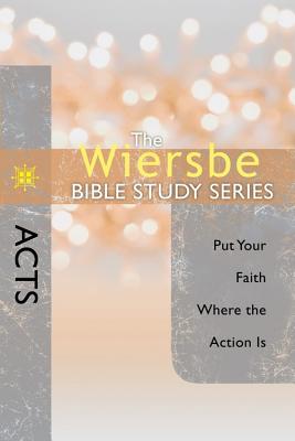 Image for The Wiersbe Bible Study Series: Acts: Put Your Faith Where the Action Is The Wiersbe Bible Study Series: Acts: Put Your Faith Where the Action Is