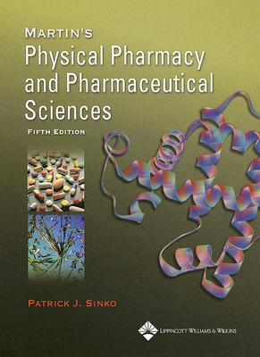 Martin's Physical Pharmacy And Pharmaceutical Sciences: Physical Chemical and Biopharmaceutical Principles in the Pharmaceutical Sciences
