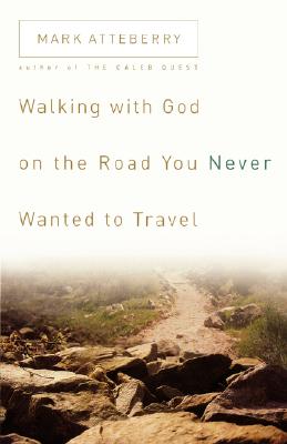 Walking with God on the Road You Never Wanted to Travel