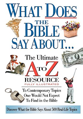 What Does The Bible Say About. The Ultimate A To Z Resource