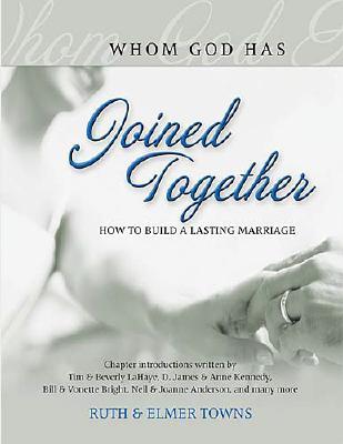 Whom God Has Joined Together: How to Build a Lasting Marriage