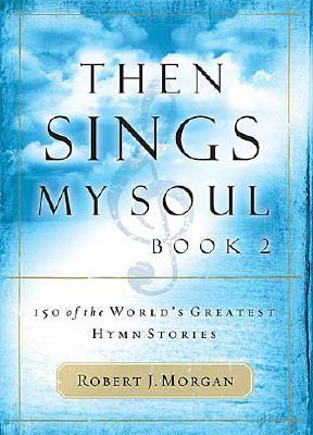 Image for Then Sings My Soul: 150 of the World's Greatest Hymn Stories: Book 2
