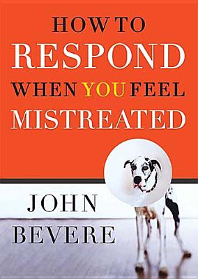 Image for How to Respond When You Feel Mistreated