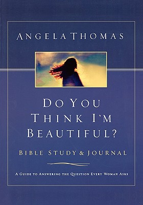 Do You Think I'm Beautiful? Bible Study and Journal: A Guide to Answering the Question Every Woman Asks Image for Do You Think I'm Beautiful? Bible Study and Journal: A Guide to Answering the Question Every Woman Asks