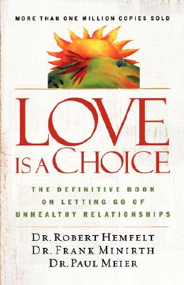 Image for Love Is A Choice (The Definitive Book On Letting Go Of Unhealthy Relationships) Love Is A Choice (The Definitive Book On Letting Go Of Unhealthy Relationships)
