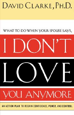 Image for I Don't Love You Anymore: What to do when he says,