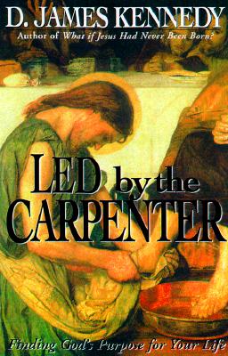 Led by a Carpenter: Finding God's Purpose for Your Life!