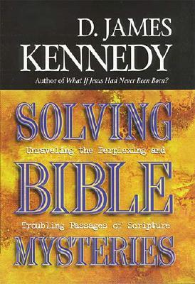 Solving Bible Mysteries: Unraveling the Perplexing and Troubling Passages of Scripture