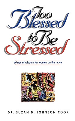 Image for Too Blessed to Be Stressed Words of Wisdom for Women on the Move Too Blessed to Be Stressed Words of Wisdom for Women on the Move