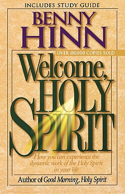 Welcome, Holy Spirit: How You Can Experience The Dynamic Work Of The Holy Spirit In Your Life. [Paperback] Hinn, Benny