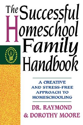 Successful Homeschool Family Handbook: A Creative And Stress-Free Approach To Homeschooling