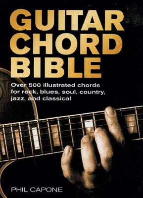 Guitar Chord Bible: Over 500 Illustrated Chords for Rock, Blues, Soul, Country, Jazz, and Classical (Volume 8) (Music Bibles, 8)