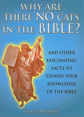 Image for Why Are There No Cats In The Bible?: And Other Fascinating Facts to Expand Your Knowledge of the Bible