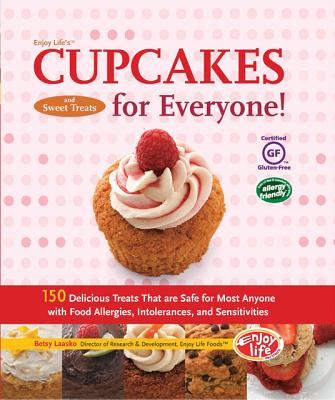 Enjoy Life's Cupcakes and Sweet Treats for Everyone!: 150 Delicious Treats That Are Safe for Most Anyone with Food Allergies, Intolerances,and Sensitivities