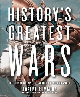 History's Greatest Wars The Epic Conflicts That Shaped the Modern World