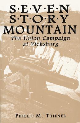 Seven Story Mountain The Union Campaign at Vicksburg