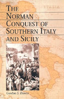 Image for The Norman Conquest of Southern Italy and Sicily The Norman Conquest of Southern Italy and Sicily