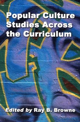 Popular Culture Studies Across the Curriculum: Essays for Educators