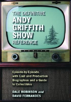 Image for The Definitive Andy Griffith Show Reference: Episode-by-Episode, with Cast and Production Biographies and a Guide to Collectibles The Definitive Andy Griffith Show Reference: Episode-by-Episode, with Cast and Production Biographies and a Guide to Collectibles