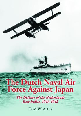 Dutch Naval Air Force Against Japan: The Defense of the Netherlands East Indies, 1941-1942.