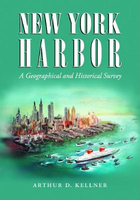 New York Harbor: A Geographical And Historical Survey
