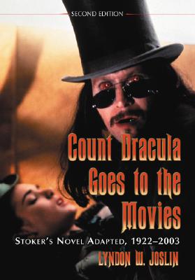 Count Dracula Goes to the Movies: Stoker's Novel Adapted, 1922-2003, 2d ed.