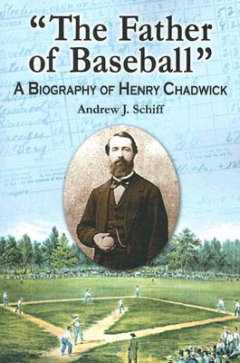 Image for "The Father of Baseball": A Biography of Henry Chadwick