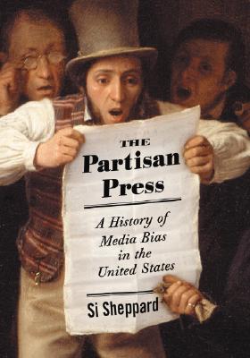 Partisan Press: A History of Media Bias in the United States
