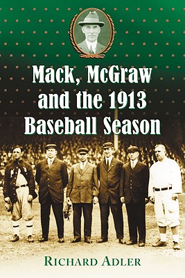 Mack, McGraw And The 1913 Baseball Season