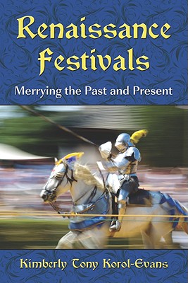 Image for Renaissance Festivals: Merrying the Past and Present Renaissance Festivals: Merrying the Past and Present