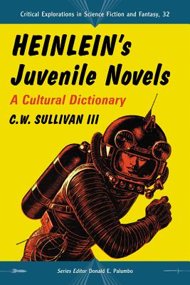 Heinlein's Juvenile Novels: A Cultural Dictionary (Critical Explorations in Science Fiction and Fantasy, 32)
