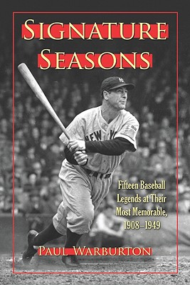 Signature Seasons. Fifteen Baseball Legends At Their Most Memorable, 1908-1949