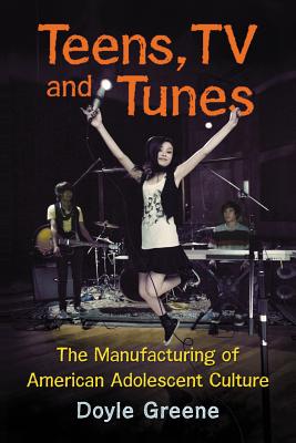 Image for Teens, TV and Tunes: The Manufacturing of American Adolescent Culture