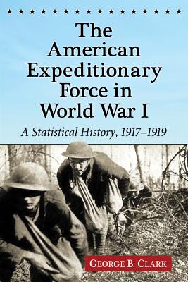Image for American Expeditionary Force in World War I: A Statistical History, 1917-1919 American Expeditionary Force in World War I: A Statistical History, 1917-1919