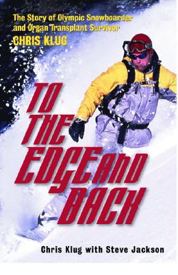 To the Edge and Back: My Story from Organ Transplant Survivor to Olympic Snowboarder