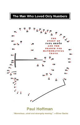 The Man Who Loved Only Numbers The Story of Paul Erdos and the Search for Mathematical Truth