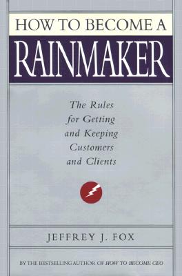 Image for How to Become a Rainmaker: The Rules for Getting and Keeping Customers and Clients