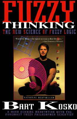Fuzzy Thinking: The New Science of Fuzzy Logic