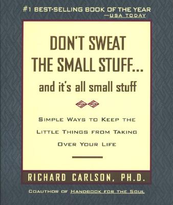 Don't Sweat the Small Stuff . . . and It's All Small Stuff: Simple Ways to Keep the Little Things from Taking Over Your Life (Don't Sweat the Small Stuff Series) [Paperback] Carlson, Richard