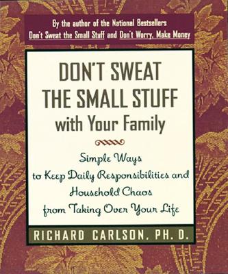 Image for Don't Sweat the Small Stuff with Your Family: Simple Ways to Keep Daily Responsibilities from Taking Over Your Life (Don't Sweat the Small Stuff Series)