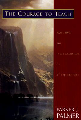 The Courage to Teach: Exploring the Inner Landscape of a Teacher's Life