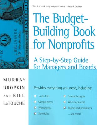 The Budget-Building Book for Nonprofits: A Step-By-Step Guide for Managers and Boards (Jossey-Bass Nonprofit & Public Management Series)