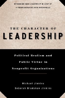 Image for The Character of Leadership: Political Realism and Public Virtue in Nonprofit Organizations The Character of Leadership: Political Realism and Public Virtue in Nonprofit Organizations