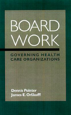 Board Work: Governing Health Care Organizations