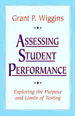 Image for Assessing Student Performance: Exploring the Purpose and Limits of Testing Assessing Student Performance: Exploring the Purpose and Limits of Testing